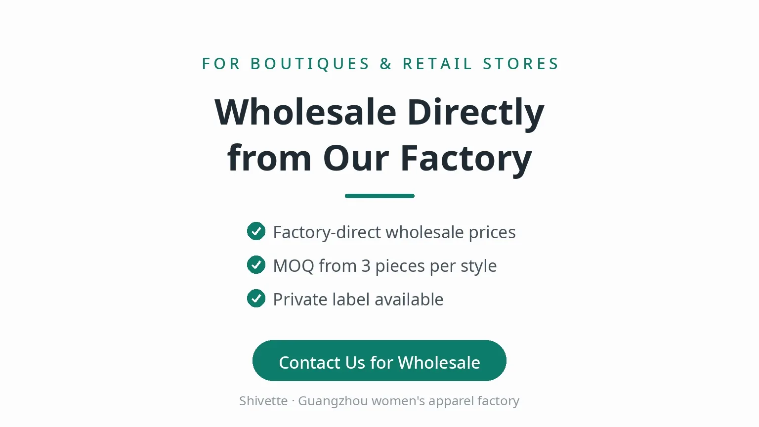 Wholesale directly from our factory for boutiques and retail stores - factory-direct wholesale prices, MOQ from 3 pieces per style, private label available